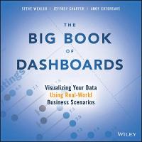 Big Book of Dashboards, The: Visualizing Your Data Using Real-World Business Scenarios